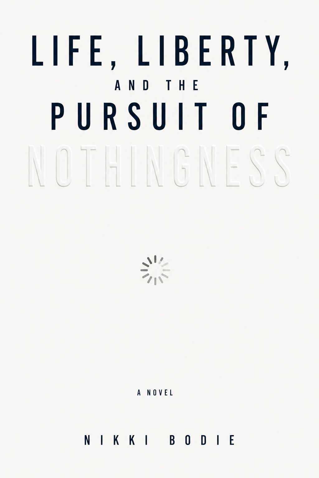 Cover of Life, Liberty and the Pursuit of Nothingness by Nikki Bodie